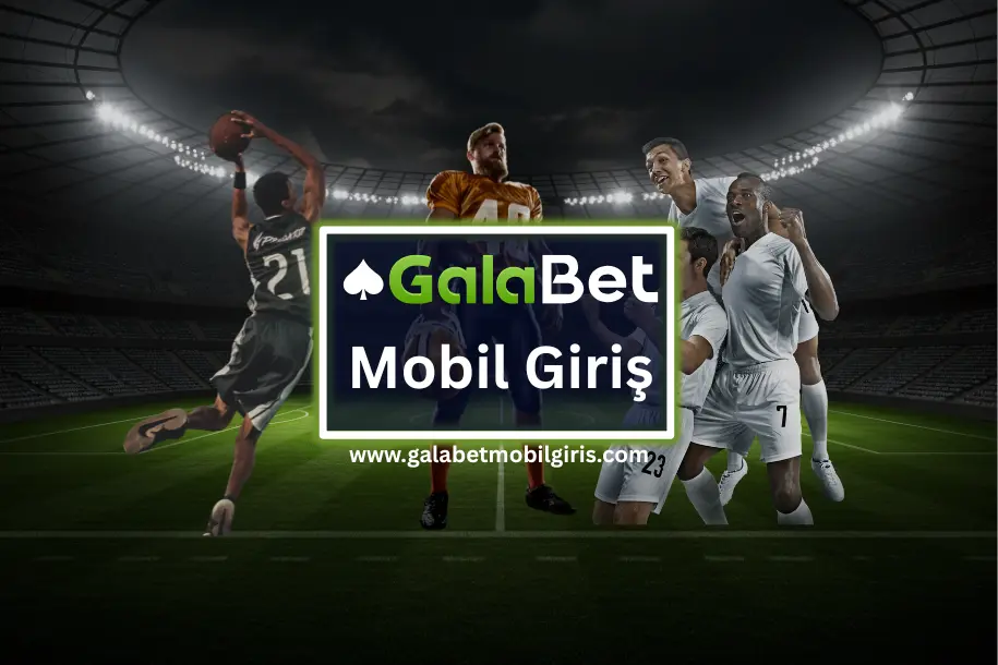 Galabet Mobil Giriş